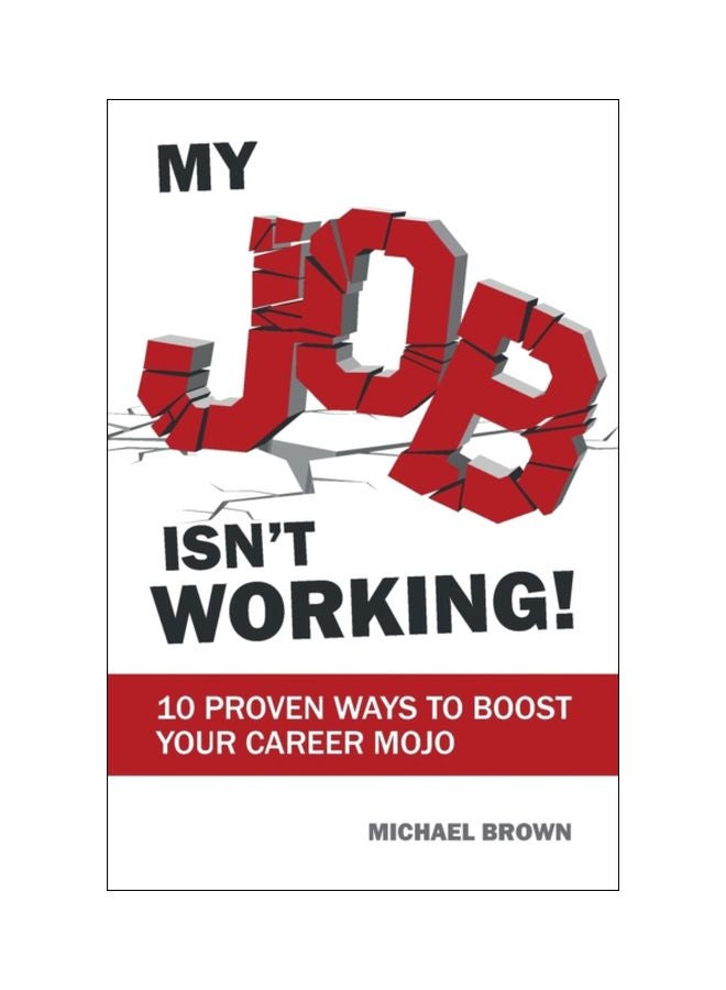 My Job Isn't Working!: 10 Proven Ways To Boost Your Career Mojo paperback english - 10 Jul 2018 