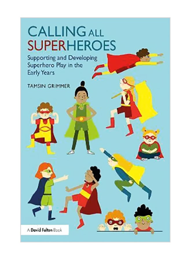 Calling All Superheroes: Supporting And Developing Superhero Play In The Early Years paperback english - 8 Oct 2019 