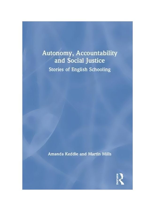 Autonomy, Accountability And Social Justice: Stories Of English Schooling hardcover english - 24 April 2019 