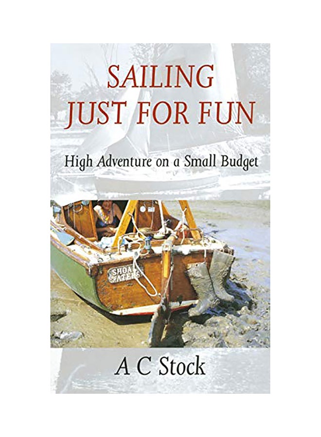 Sailing Just For Fun: High Adventure On A Small Budget Paperback English by A. C. Stock - 38527