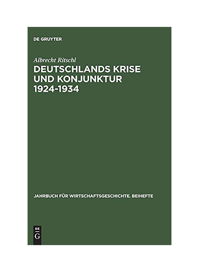 Deutschlands Krise Und Konjunktur 1924 1934: Binnenkonjunktur, Auslandsverschuldung Und Reparationsproblem Zwischen Dawes-Plan Und Transfersperre Hardcover English by Albrecht Ritschl - 2002