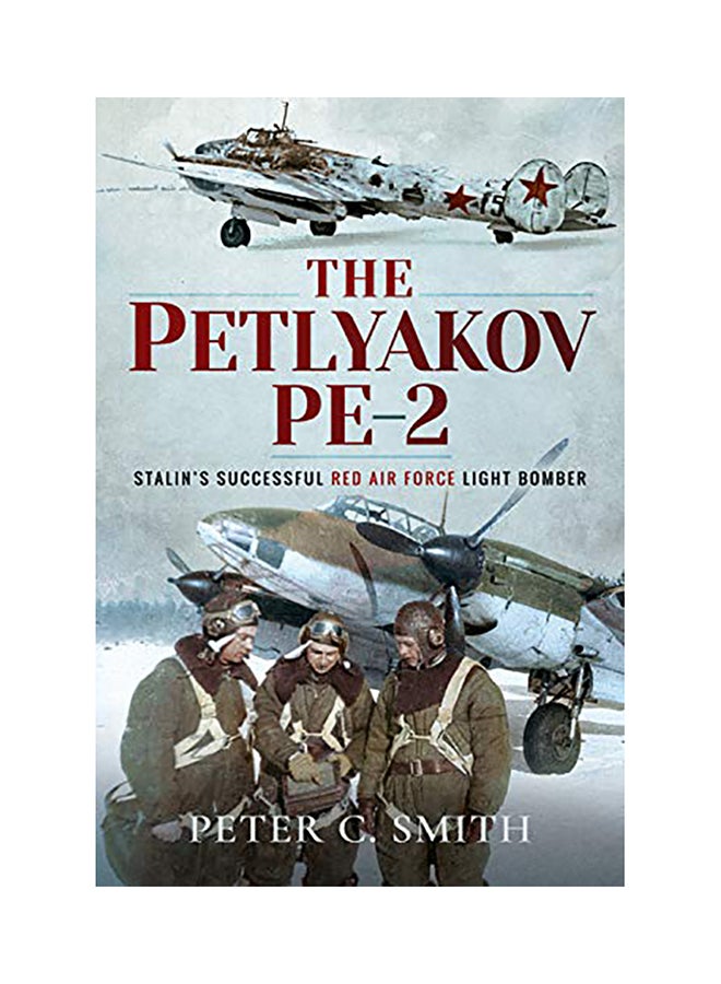 The Petlyakov Pe-2: Stalin's Successful Red Air Force Light Bomber Hardcover English by Peter C. Smith - 2020 