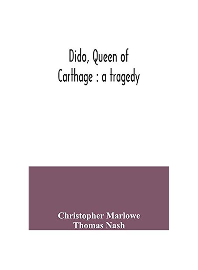 Dido, Queen Of Carthage: A Tragedy Paperback English by Christopher Marlowe - 2020 