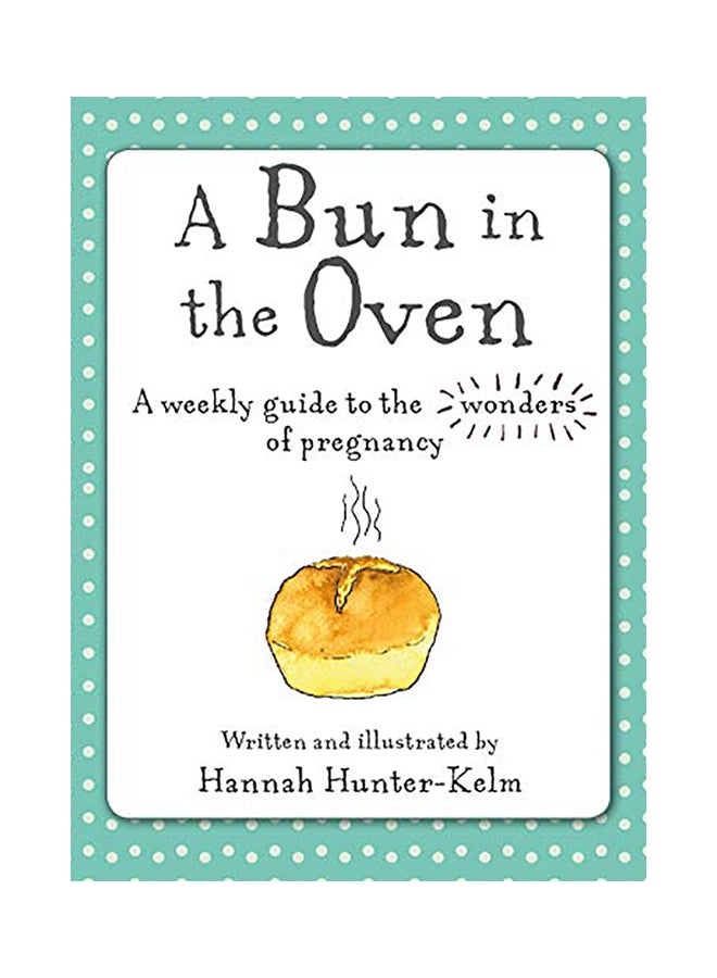 A Bun In The Oven: A Weekly Guide To The Wonders Of Pregnancy hardcover english - 2020 
