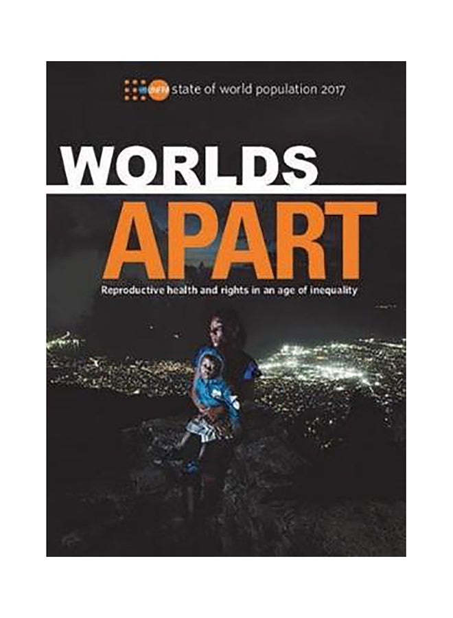 State of World Population 2017: Worlds Apart - Reproductive Health and Rights in an Age of Inequality Paperback English by United Nations Publications - 2018