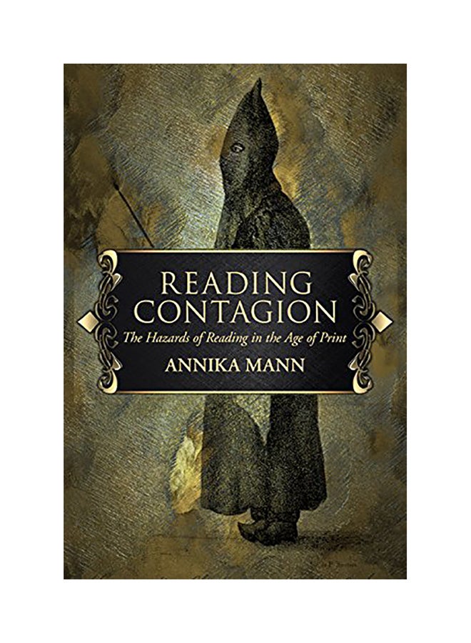 Reading Contagion: The Hazards Of Reading In The Age Of Print Hardcover English by Annika Mann - 2018 