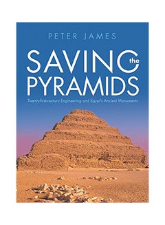 Saving The Pyramids: Twenty First Century Engineering And Egypt's Ancient Monuments hardcover english - 2018 