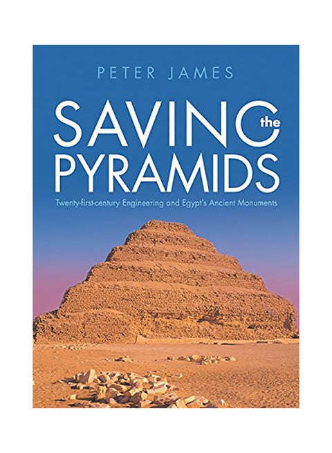 Saving The Pyramids: Twenty First Century Engineering And Egypt's Ancient Monuments hardcover english - 2018