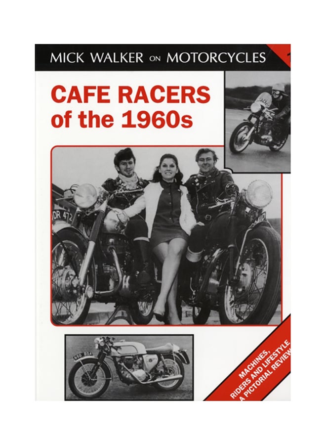 Cafe Racers Of The 1960s: Machines, Riders And Lifestyle A Pictorial Review Paperback English by Mick Walker - 38519 
