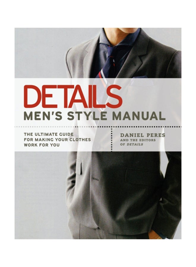 Details Men's Style Manual: The Ultimate Guide For Making Your Clothes Work For You Paperback English by Daniel Peres - 2007 