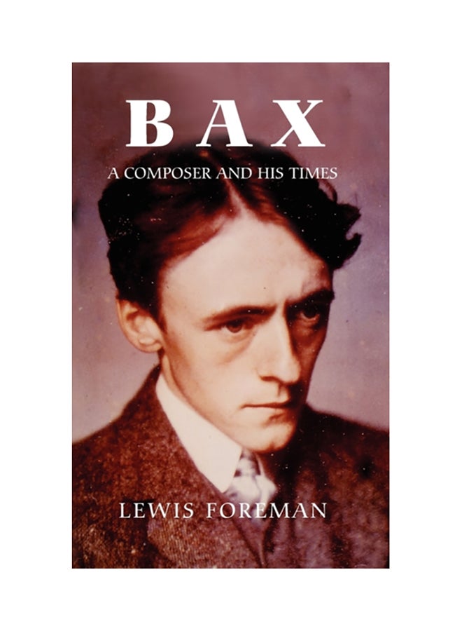 Bax: A Composer And His Times hardcover english - 2007