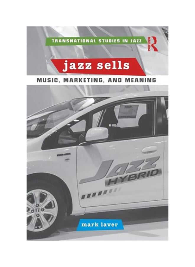 Jazz Sells: Music, Marketing, And Meaning Paperback English by Mark Laver