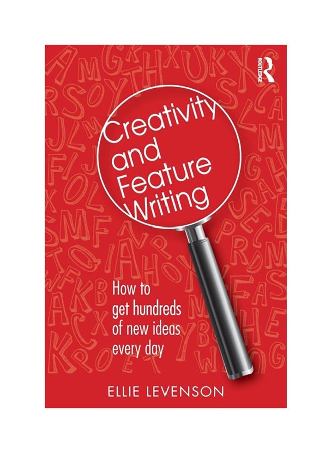 Creativity And Feature Writing: How To Get Hundreds Of New Ideas Every Day paperback english