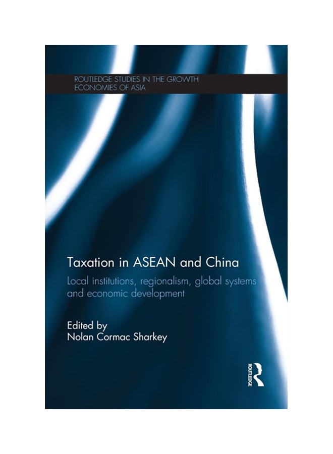 Taxation In Asean And China: Local Institutions, Regionalism, Global Systems And Economic Development Paperback English by Nolan Sharkey 