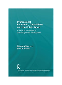 Professional Education, Capabilities And The Public Good: The Role Of Universities In Promoting Human Development paperback english 