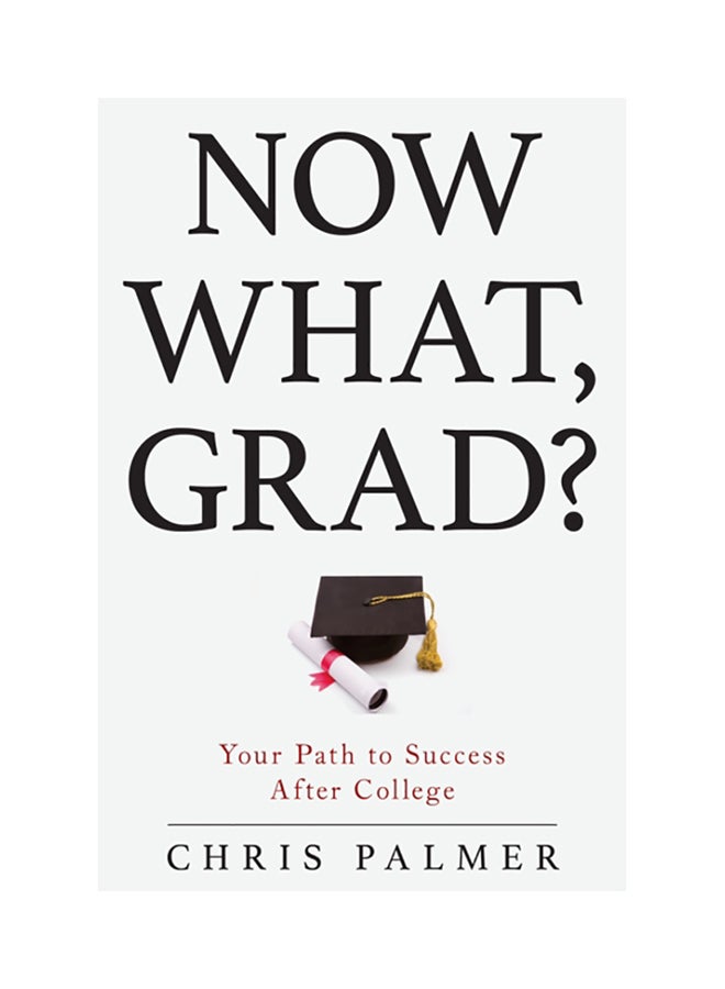Now What, Grad?: Your Path To Success After College paperback english 