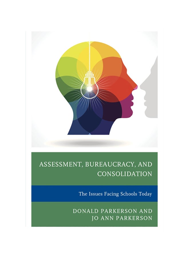 Assessment, Bureaucracy, And Consolidation: The Issues Facing Schools Today paperback english