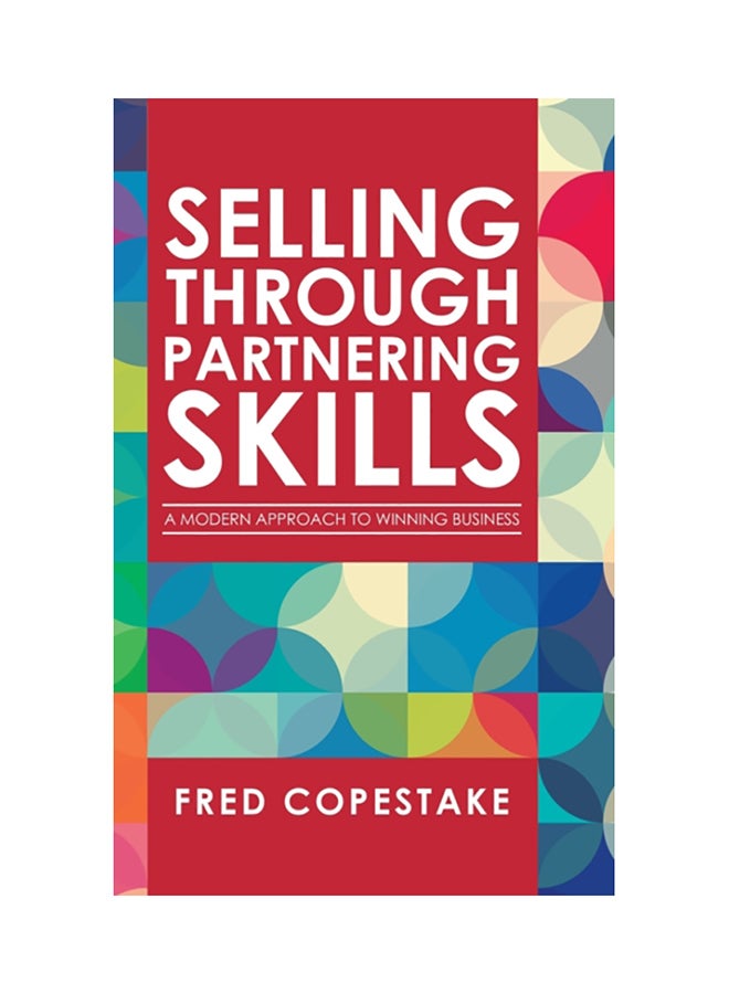 Selling Through Partnering Skills: A Modern Approach To Winning Business Hardcover English by Fred Copestake - 44078 