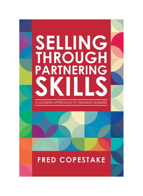 Selling Through Partnering Skills: A Modern Approach To Winning Business paperback english