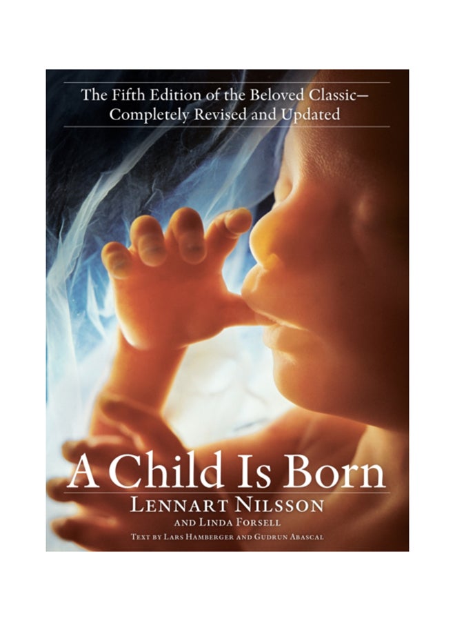 A Child Is Born: The Fifth Edition Of The Beloved Classic--Completely Revised And Updated Paperback English by Lennart Nilsson - 44019 