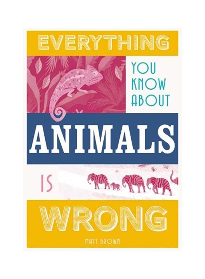 Everything You Know About Animals Is Wrong Hardcover English by Matt Brown - 43923 