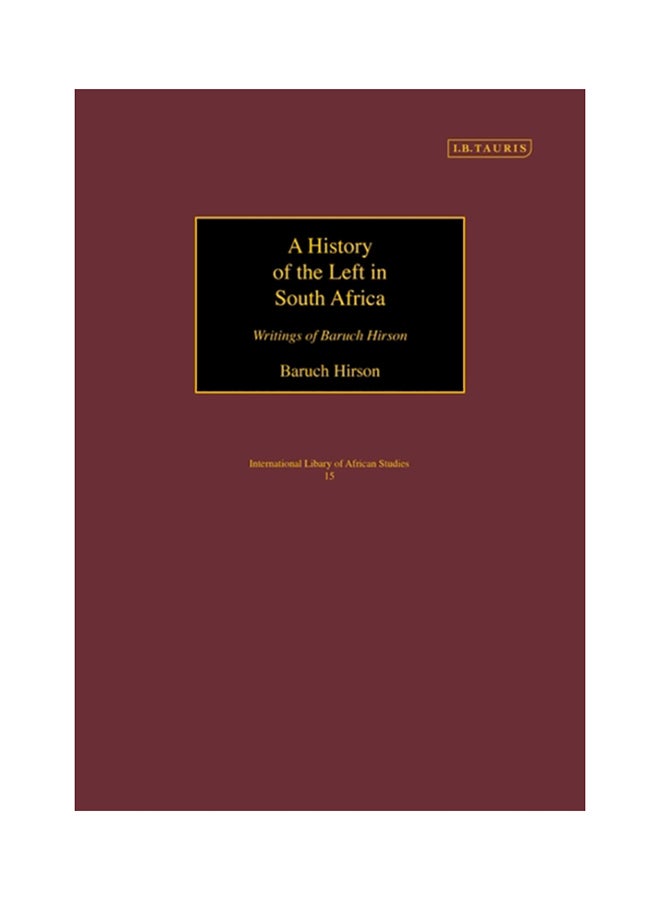A History Of The Left In South Africa: Writings Of Baruch Hirson Paperback English by Baruch Hirson 