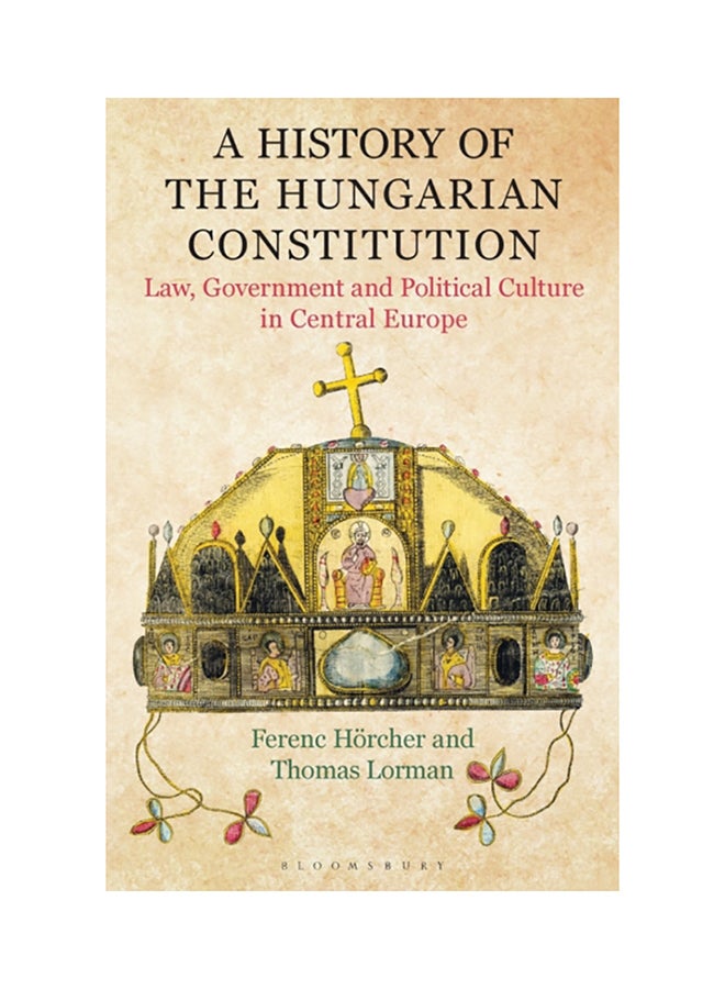 A History of the Hungarian Constitution Law, Government and Political Culture in Central Europe paperback english 