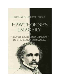 Hawthorne's Imagery: The Proper Light and Shadow in the Major Romances Paperback English by Richard Harter Fogle - 1969