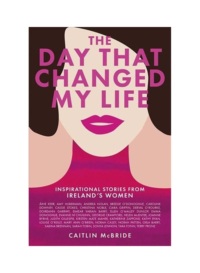 The Day That Changed My Life: Inspirational Stories from Ireland's Women Paperback English by Caitlin McBride - 38545 