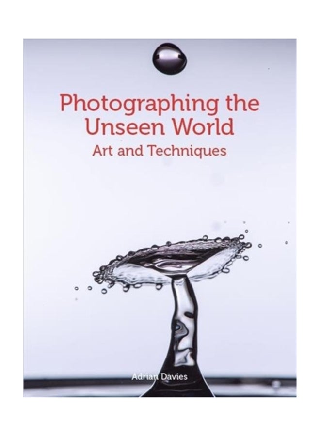 Photographing The Unseen World: Art And Techniques Paperback English by Adrian Davies - 38545 