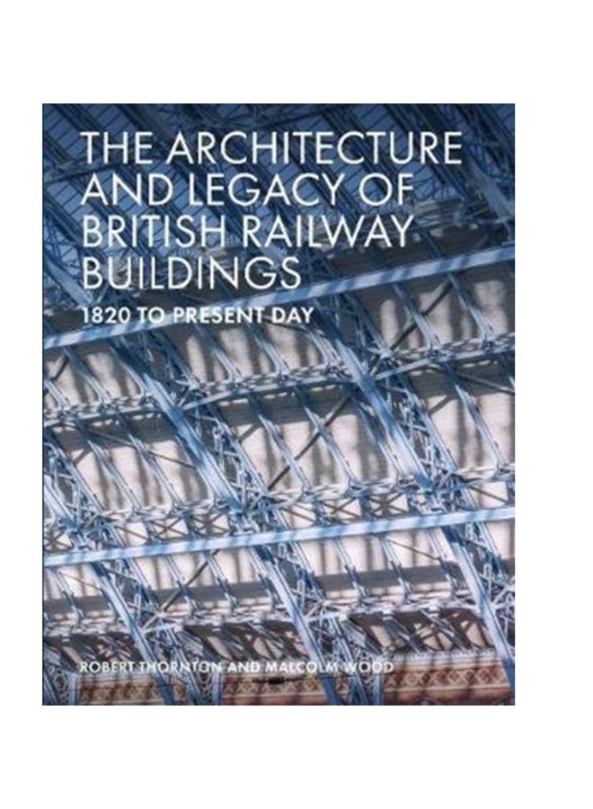 The Architecture And Legacy Of British Railway Buildings Hardcover English by Robert Thornton - 38545 