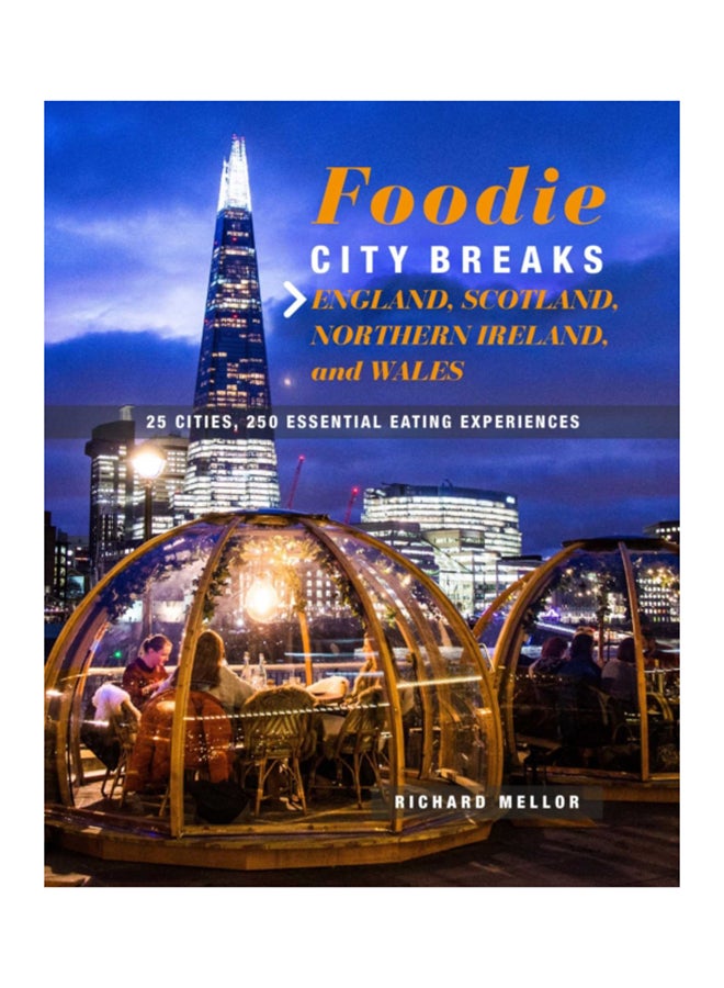 Foodie Breaks: England, Scotland, Northern Ireland, And Wales: 25 Places, 250 Essential Eating Experiences Paperback English by Richard Mellor - 38545