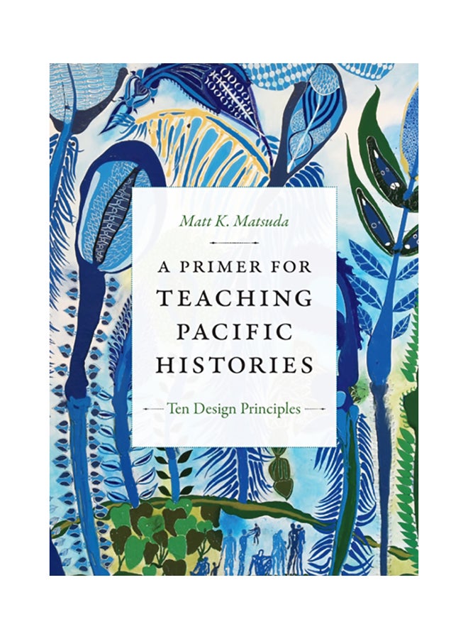 A Primer For Teaching Pacific Histories: Ten Design Principles paperback english - 2020 