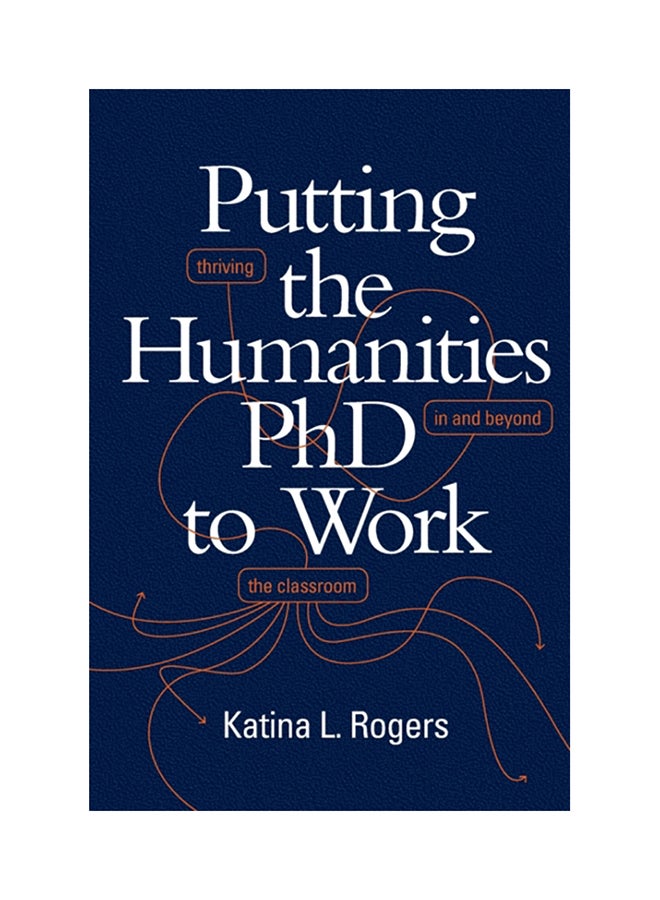 Putting The Humanities Phd To Work: Thriving In And Beyond The Classroom Paperback English by Katina L. Rogers - 2020 