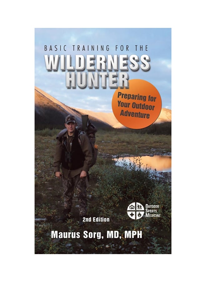 Basic Training for the Wilderness Hunter: Preparing for Your Outdoor Adventure Hardcover English by Maurus Sorg - 2018
