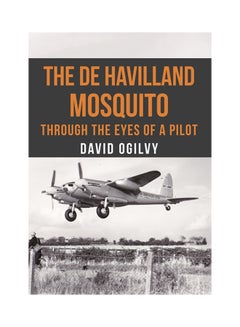 The De Havilland Mosquito: Through The Eyes Of A Pilot paperback english - 2017 
