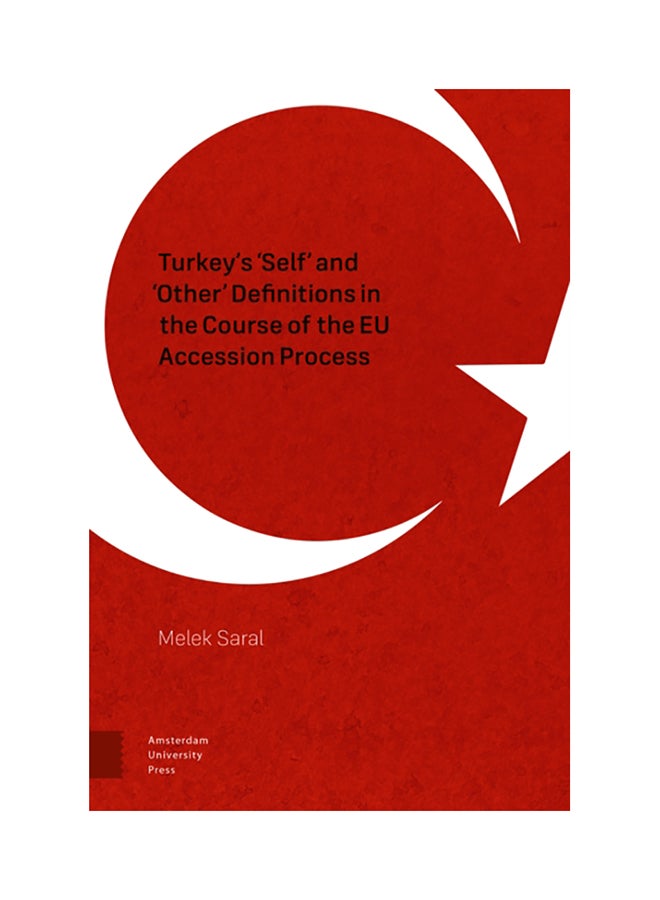 Turkey's 'self' And 'Other' Definitions In The Course Of The Eu Accession Process Hardcover English by Melek Saral - 2017