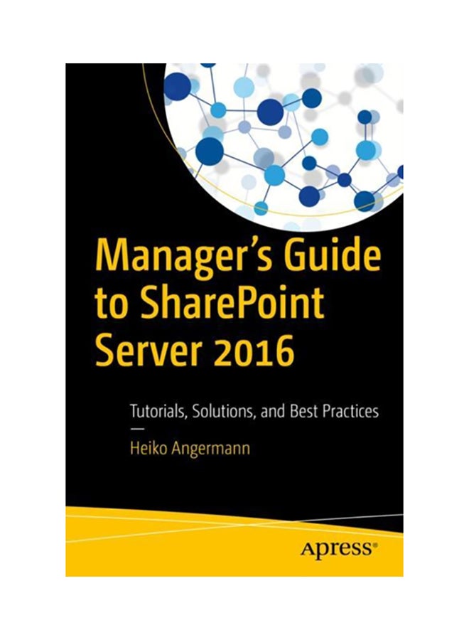 Manager's Guide To Sharepoint Server 2016: Tutorials, Solutions, And Best Practices Paperback English by Heiko Angermann - 2017 