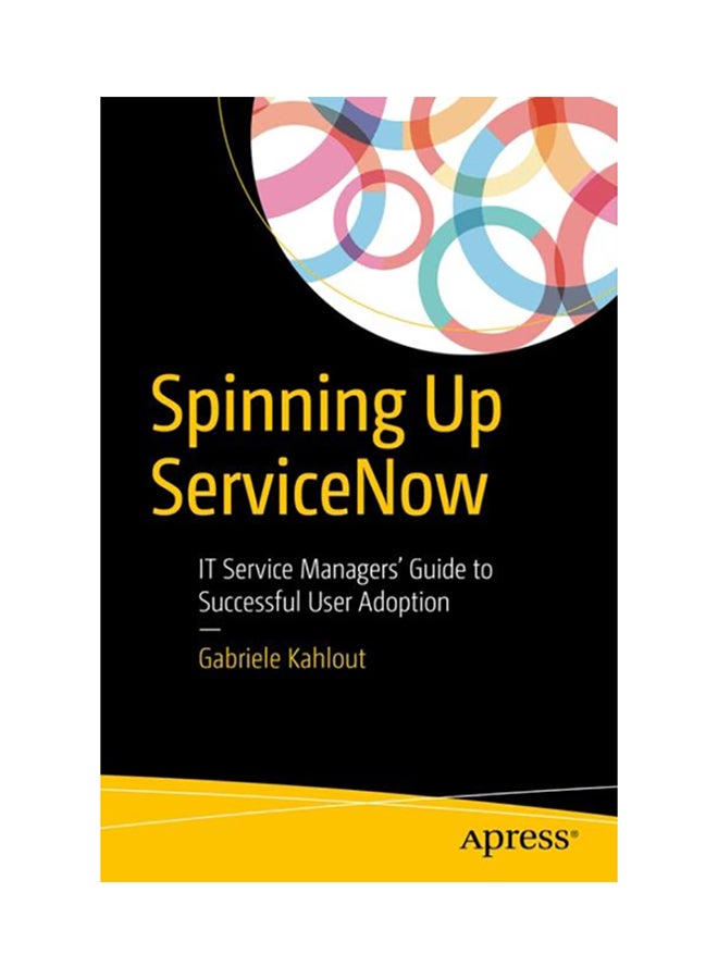 Spinning Up Servicenow: It Service Managers' Guide To Successful User Adoption paperback english - 2017 