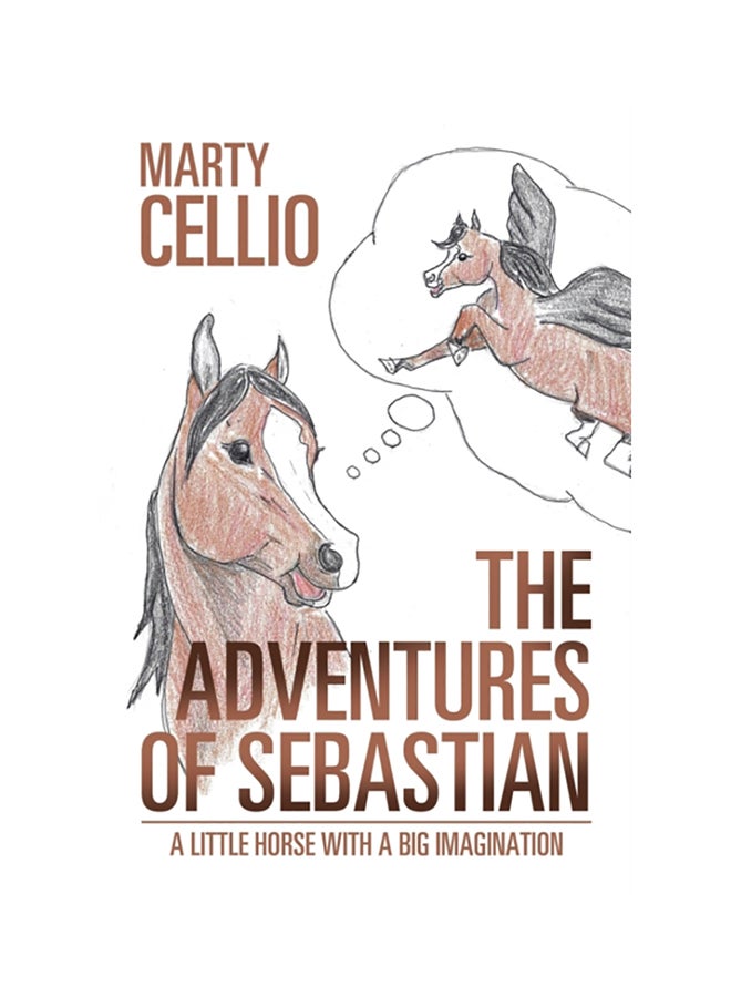 The Adventures Of Sebastian: A Little Horse With A Big Imagination paperback english 