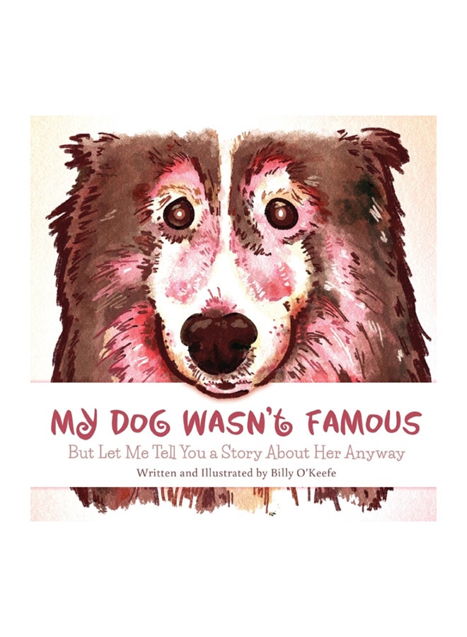 My Dog Wasn'T Famous: But Let Me Tell You A Story About Her Anyway paperback english 
