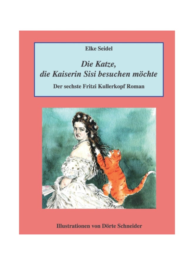 Die Katze, Die Kaiserin Sisi Besuchen Mochte: Der Sechste Fritzi Kullerkopf Roman paperback english