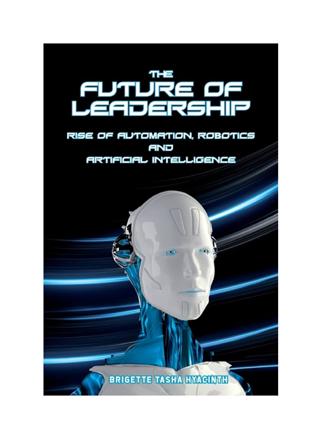 The Future Of Leadership: Rise Of Automation, Robotics And Artificial Intelligence paperback english 