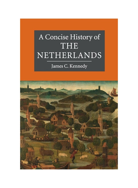 A Concise History Of The Netherlands Paperback English by James C. Kennedy - 2017