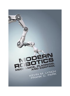 Modern Robotics: Mechanics, Planning And Control Hardcover English by Kevin M. Lynch - 42880
