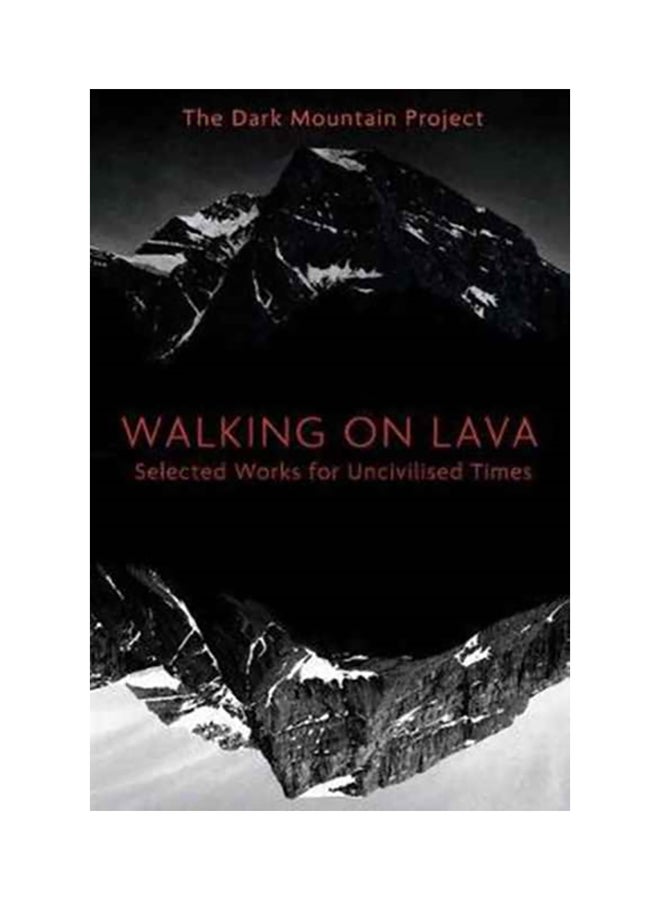 Walking on Lava: Selected Works for Uncivilised Times Paperback English by The Dark Mountain Project - 38542 