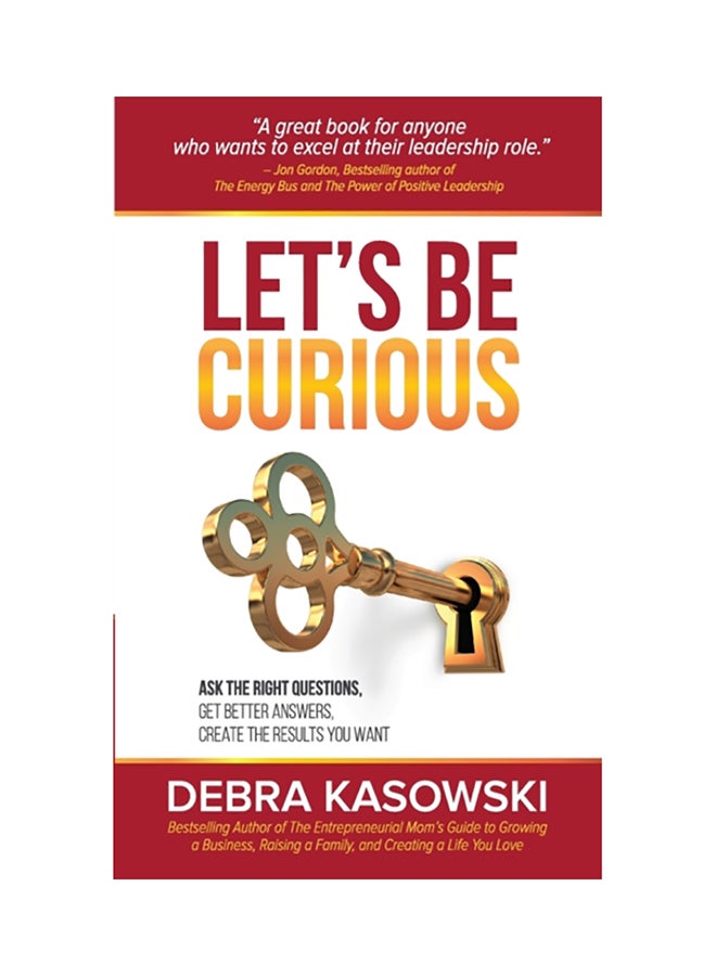 Let's Be Curious: Ask The Right Questions, Get Better Answers, Create The Results You Want paperback english