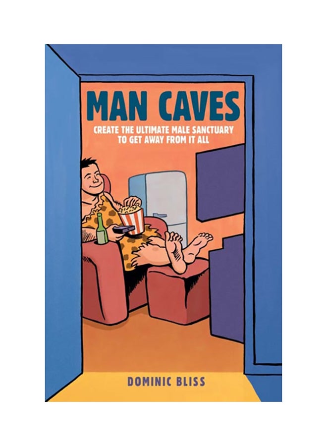 Man Caves: Create The Ultimate Male Sanctuary To Get Away From It All Hardcover English by Dominic Bliss 
