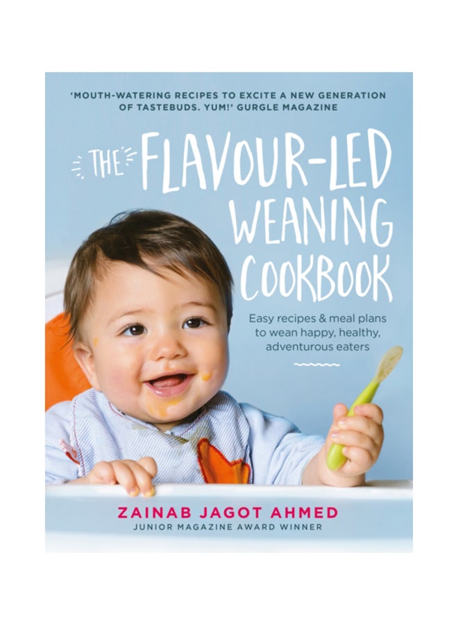 The Flavour-Led Weaning Cookbook: Easy Recipes & Meal Plans To Wean Happy, Healthy, Adventurous Eaters Hardcover English by Zainab Jagot Ahmed - 42796 