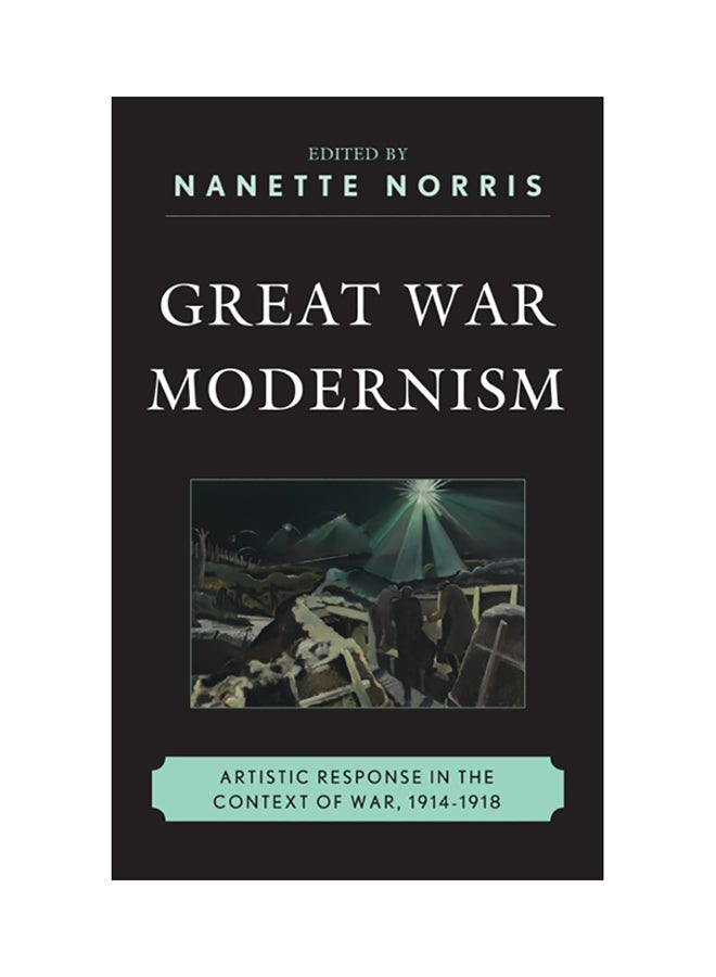 Great War Modernism: Artistic Response In The Context Of War, 1914-1918 paperback english 